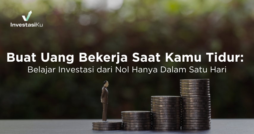 Buat Uang Bekerja Saat Kamu Tidur: Belajar Investasi dari Nol Hanya Dalam Satu Hari